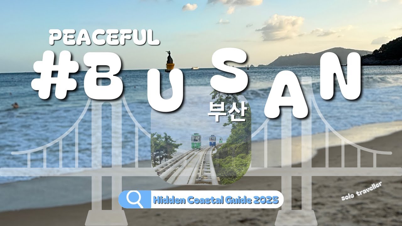 Busan Travel Guide 2025: Top Relaxing Spots & Hidden Gems by the Coast 🇰🇷🤫🌊 (# 2)
